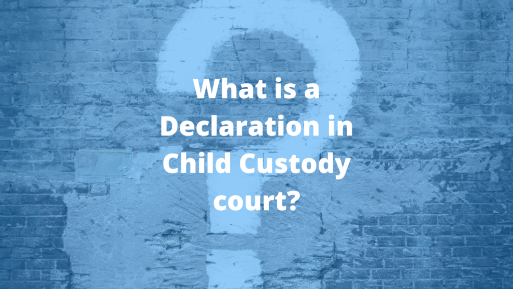 What is a Declaration in Child Custody Court?